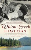 Willow Creek History: Tales of Cow Camps, Shake Makers & Basket Weavers 1609496442 Book Cover