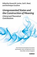 Unrepresented States and the Construction of Meaning: Clinical and Theoretical Contributions 178049131X Book Cover