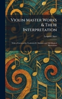 Violin Master Works & Their Interpretation: With a Foreword by Frederick H. Martens and 360 Musical Illustrations 1025380398 Book Cover