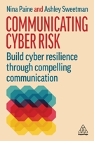 Communicating Cyber Risk: Build Cyber Resilience Through Compelling Communication 1398628611 Book Cover