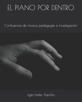 EL PIANO POR DENTRO: Confluencia de música, pedagogía e investigación (Spanish Edition) B084QN6SMQ Book Cover