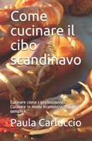 Come cucinare il cibo scandinavo: Cucinare come i professionisti. Cucinare in modo economico, rapido e semplice. B08TQ7DXHF Book Cover