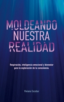 Moldeando Nuestra Realidad: Respiración, inteligencia emocional y bienestar para la exploración de la consciencia (Spanish Edition) B0FKF67JG1 Book Cover