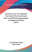 Bericht An Den Tit. Stadtrath Von Zurich Uber Den Besuch Einer Anzahl Berieselungsanlagen In England Und Paris (1875) 1168082250 Book Cover
