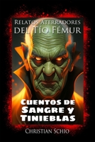 Relatos Aterradores del Tío Fémur: Cuentos de Sangre y Tinieblas (Cuentos del Terror del Tío Fémur) B0C2S59SL5 Book Cover