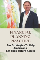 Financial Planning Practice: Tax Strategies To Help Americans Get Their Future Assets: How To Inherit An Ira B09CGKTLF3 Book Cover