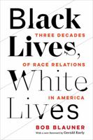Black Lives, White Lives: Three Decades of Race Relations in America 0520069501 Book Cover