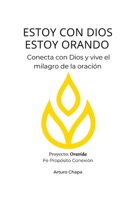 ESTOY CON DIOS ESTOY ORANDO: Conecta con Dios y vive el milagro de la oración B0DXCG8Y58 Book Cover