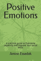 Positive Emotions: A practical guide to Overcome negativity and Improve Your social skills. B09JY6394X Book Cover