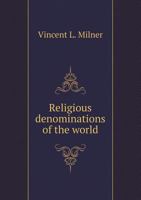 Religious Denominations Of The World Comprising A General View Of The Origin, History And Condition Of The Various Sects Of Christians, The Jews And Mahonetans, Etc... 1275591043 Book Cover