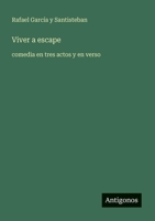 Viver a escape: comedia en tres actos y en verso (Spanish Edition) 3566042668 Book Cover