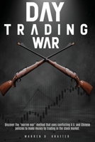 Day Trading War: Discover the "warren war" method that uses conflicting U.S. and Chinese policies to make money by trading in the stock market. 1801150699 Book Cover