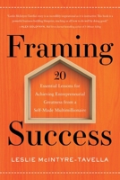 Framing Success: 20 Essential Lessons for Achieving Entrepreneurial Greatness from a Self-Made Multimillionaire 1736028340 Book Cover