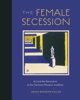 The Female Secession: Art and the Decorative at the Viennese Women's Academy 0271085045 Book Cover