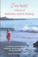 Secrets: A Story of Addiction, Grief & Healing 1732258910 Book Cover