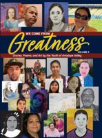 We Come From Greatness Volume 2: Stories, Poems, and Art by the Youth of Antelope Valley 1956617108 Book Cover