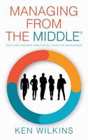 Managing from the Middle: Tools and Theories Used for All Levels of Management 1977212913 Book Cover
