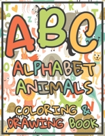 ABC Alphabet Animals Coloring & Drawing Book: Animals Alphabet Activity Book For Toddlers And Preschool Kids To Learn The English Alphabet Letters Fro B0882KF8LL Book Cover