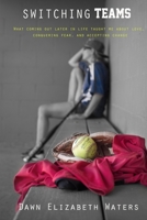 Switching Teams: What Coming Out Later in Life Taught Me about Love, Conquering Fear and Accepting Change 1457543079 Book Cover