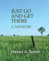 Just Go and Get There: A Memoir B0CRPSJXSL Book Cover