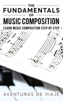 The Fundamentals of Music Composition: Learn Music Composition Step by Step 1922649155 Book Cover