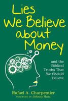 Lies We Believe about Money: And the Biblical Truths That We Should Believe 1535574291 Book Cover