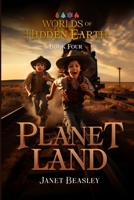 Book 4 Planet Land: Worlds of Hidden Earth 1312082585 Book Cover