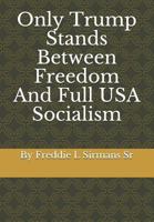 Only Trump Stands Between Freedom and Full USA Socialism 1791686737 Book Cover