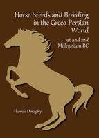 Horse Breeds and Breeding in the Greco-Persian World: 1st and 2nd Millennium BC 1443853631 Book Cover