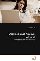 Occupational Pressure at work: Women Health professionals 3639253531 Book Cover