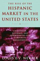 The Rise of the Hispanic Market in the United States: Challenges, Dilemmas, and Opportunities for Corporate Management 0765612909 Book Cover