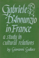 Gabriele d Annunzio in France: A Study in Cultural Relations 0815620977 Book Cover