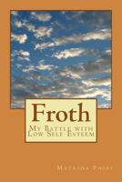 Froth: My Battle with Low Self Esteem 154286853X Book Cover