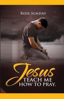 Jesus Teach Me How To Pray 1545214336 Book Cover