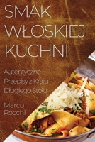 Smak Wloskiej Kuchni: Autentyczne Przepisy z Kraju Dlugiego Stolu 1835507484 Book Cover