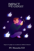 Impact of e-gadget use on adolescent children's behavior 6099580603 Book Cover