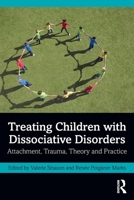 Treating Children with Dissociative Disorders: Attachment, Trauma, Theory and Practice 1032159766 Book Cover