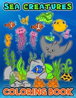 Sea Creatures Coloring Book: Discover Many Kinds Of Magnificent Sea Creatures Coloring book / Sea Turtle To The Great Shark Coloring Activity Book / ... Book For Children Ages 4-9 /Develop Coloring B087RGBTVB Book Cover