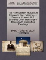 The Northwestern Mutual Life Insurance Co., Petitioner, v. Florence H. West. U.S. Supreme Court Transcript of Record with Supporting Pleadings 1270260871 Book Cover