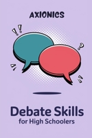 Debate Skills for High Schoolers B0FBRFFGT3 Book Cover