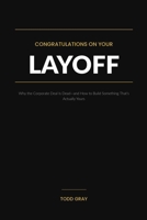Congratulations on Your Layoff: Why the Corporate Deal Is Dead—and How to Build Something That's Actually Yours B0GVKFM4GP Book Cover