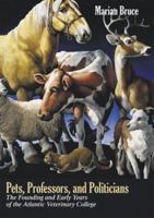 Pets, Professors, and Politicians: The Founding and Early Years of the Atlantic Veterinary College 0919013430 Book Cover