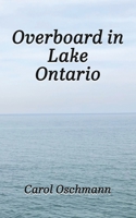 Overboard in Lake Ontario: First There Were Four 1959453173 Book Cover