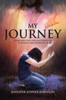 My Journey: From Bruised and Battered to a Woman Delivered by God! 1644711486 Book Cover