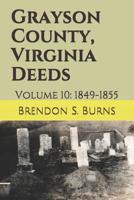 Grayson County, Virginia Deeds: Volume 10: 1849-1855 1723971480 Book Cover