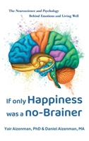 If Only Happiness Was a No-Brainer: The Neuroscience and Psychology Behind Emotions and Living Well 1662961103 Book Cover