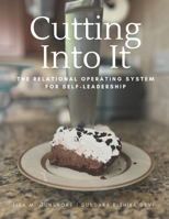 Cutting Into It: The Relational Operating System for Self-Leadership B0H154ZJB7 Book Cover