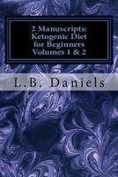 2 Manuscripts: Ketogenic Diet for Beginners Volumes 1 & 2 (Ketogenic Diet for Beginners Bundle) 1974508021 Book Cover