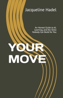 YOUR MOVE: An Honest Guide to AI, Learning, and the Skills Nobody Can Build for You (AI in Education) B0H57VT9M2 Book Cover