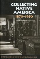 Collecting Native America, 1870-1960 1560988150 Book Cover